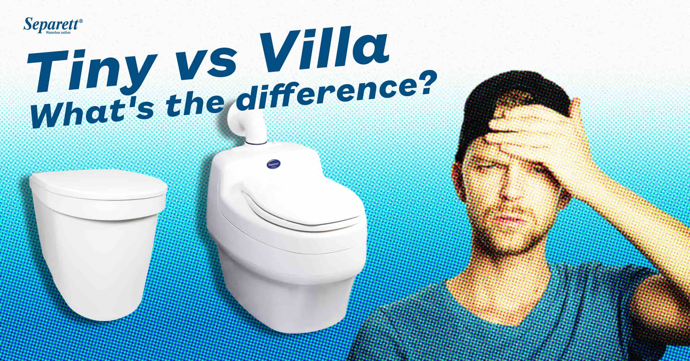 What's the difference between a Tiny and a Villa [image of puzzled man]